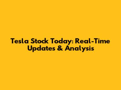 Tesla Stock Today: Real-Time Updates & Analysis