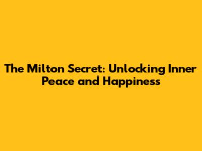 The Milton Secret: Unlocking Inner Peace and Happiness