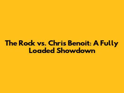 The Rock vs. Chris Benoit: A Fully Loaded Showdown