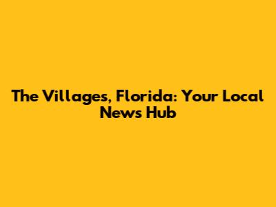 The Villages, Florida: Your Local News Hub