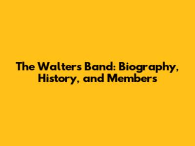 The Walters Band: Biography, History, and Members
