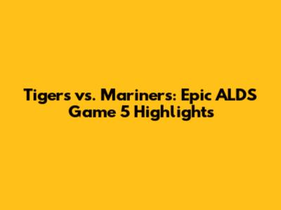 Tigers vs. Mariners: Epic ALDS Game 5 Highlights