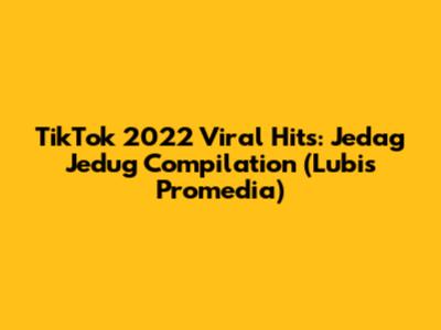 TikTok 2022 Viral Hits: Jedag Jedug Compilation (Lubis Promedia)