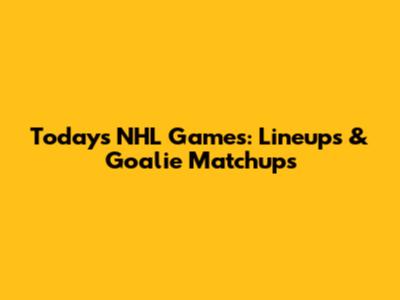 Today's NHL Games: Lineups & Goalie Matchups