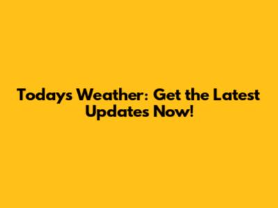 Today's Weather: Get the Latest Updates Now!