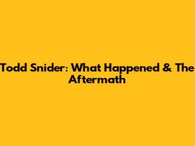 Todd Snider: What Happened & The Aftermath