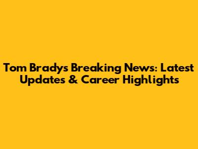 Tom Brady's Breaking News: Latest Updates & Career Highlights