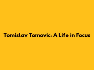 Tomislav Tomovic: A Life in Focus