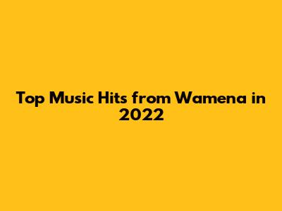Top Music Hits from Wamena in 2022