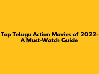 Top Telugu Action Movies of 2022: A Must-Watch Guide