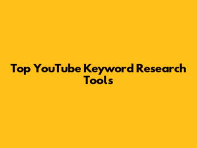 Top YouTube Keyword Research Tools