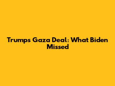 Trump's Gaza Deal: What Biden Missed