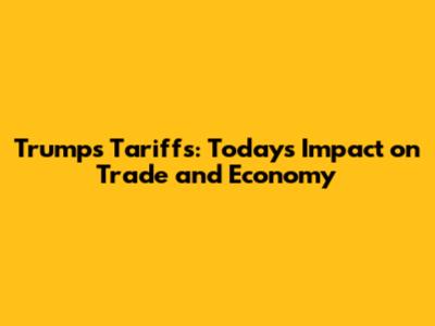 Trump's Tariffs: Today's Impact on Trade and Economy