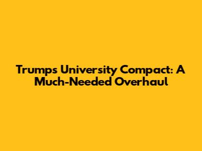 Trump's University Compact: A Much-Needed Overhaul