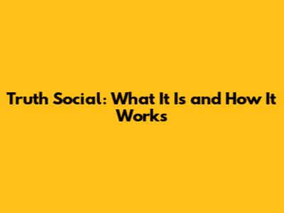 Truth Social: What It Is and How It Works