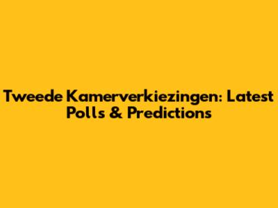 Tweede Kamerverkiezingen: Latest Polls & Predictions