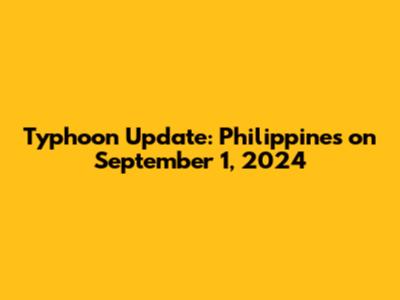 Typhoon Update: Philippines on September 1, 2024