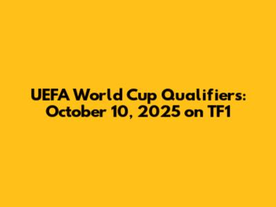 UEFA World Cup Qualifiers: October 10, 2025 on TF1