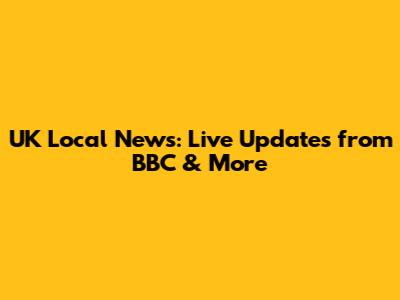 UK Local News: Live Updates from BBC & More