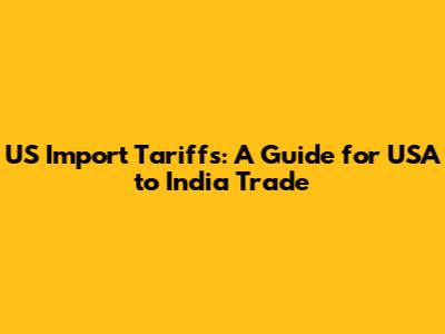 US Import Tariffs: A Guide for USA to India Trade