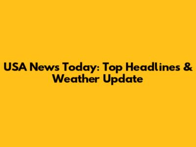 USA News Today: Top Headlines & Weather Update