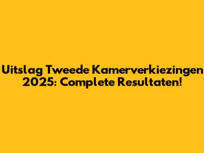 Uitslag Tweede Kamerverkiezingen 2025: Complete Resultaten!
