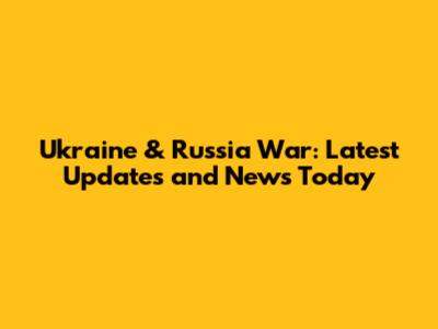 Ukraine & Russia War: Latest Updates and News Today