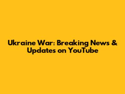 Ukraine War: Breaking News & Updates on YouTube