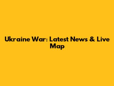 Ukraine War: Latest News & Live Map