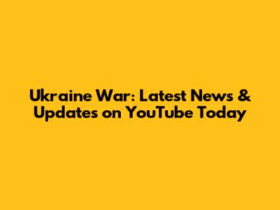 Ukraine War: Latest News & Updates on YouTube Today