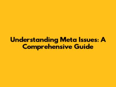 Understanding Meta Issues: A Comprehensive Guide