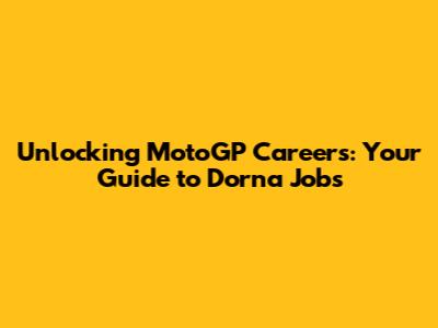 Unlocking MotoGP Careers: Your Guide to Dorna Jobs