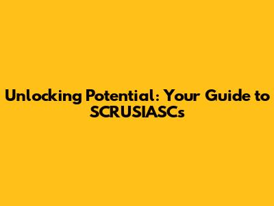 Unlocking Potential: Your Guide to SCRUSIASCs