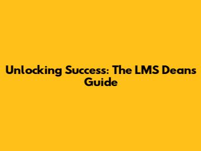 Unlocking Success: The LMS Dean's Guide