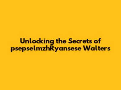 Unlocking the Secrets of psepselmzhRyansese Walters