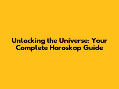 Unlocking the Universe: Your Complete Horoskop Guide
