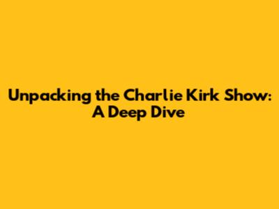Unpacking the Charlie Kirk Show: A Deep Dive