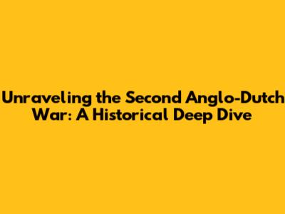 Unraveling the Second Anglo-Dutch War: A Historical Deep Dive