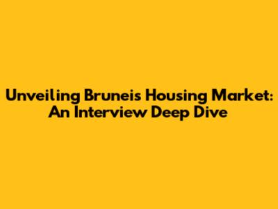 Unveiling Brunei's Housing Market: An Interview Deep Dive
