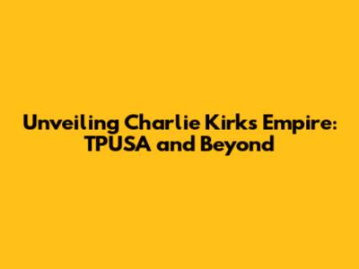 Unveiling Charlie Kirk's Empire: TPUSA and Beyond