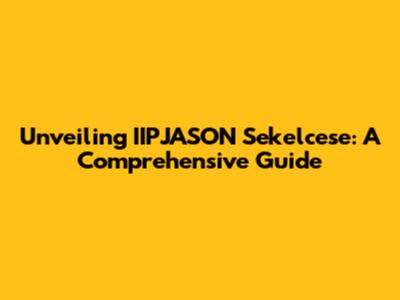 Unveiling IIPJASON Sekelce'se: A Comprehensive Guide