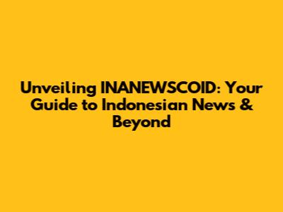 Unveiling INANEWSCOID: Your Guide to Indonesian News & Beyond