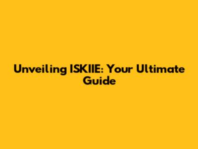 Unveiling ISKIIE: Your Ultimate Guide
