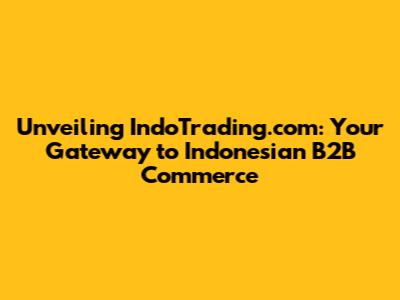 Unveiling IndoTrading.com: Your Gateway to Indonesian B2B Commerce