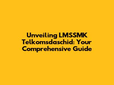 Unveiling LMSSMK Telkomsdaschid: Your Comprehensive Guide