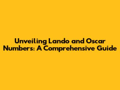 Unveiling Lando and Oscar Numbers: A Comprehensive Guide