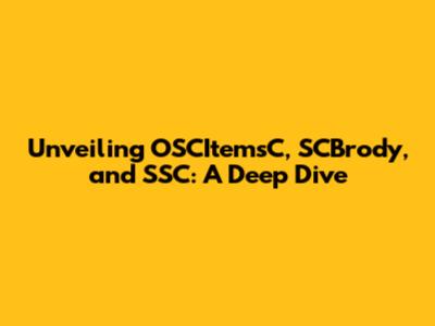 Unveiling OSCItemsC, SCBrody, and 'SSC: A Deep Dive