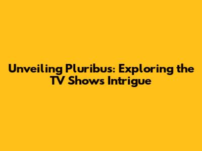 Unveiling Pluribus: Exploring the TV Show's Intrigue