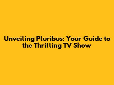 Unveiling Pluribus: Your Guide to the Thrilling TV Show