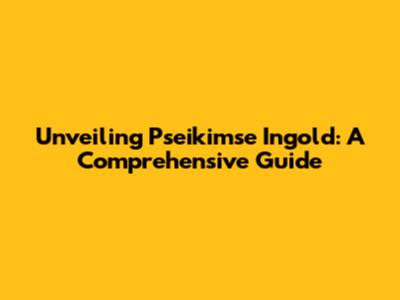 Unveiling Pseikimse Ingold: A Comprehensive Guide
